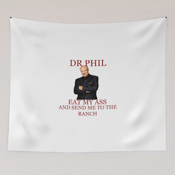 Item preview, DR PHIL EAT MY A$$ AND SEND ME TO THE RANCH designed and sold by sirsnufkin.