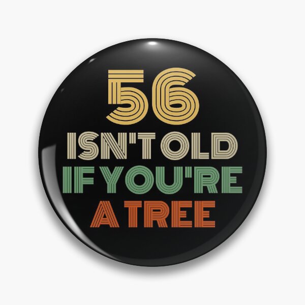 Item preview, 56 Isn't Old If You're A Tree 56th Birthday  designed and sold by Vanover Designs.
