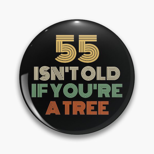 Item preview, 55 Isn't Old If You're A Tree 55th Birthday  designed and sold by Vanover Designs.