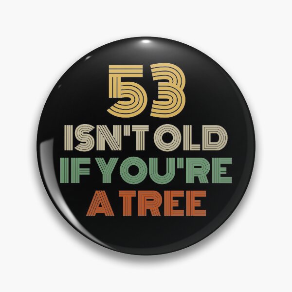 Item preview, 53 Isn't Old If You're A Tree 53rd Birthday  designed and sold by Vanover Designs.