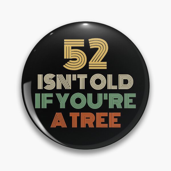 Item preview, 52 Isn't Old If You're A Tree 52nd Birthday  designed and sold by Vanover Designs.