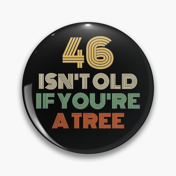 Item preview, 46 Isn't Old If You're A Tree 46th Birthday  designed and sold by Vanover Designs.