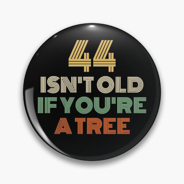 Item preview, 44 Isn't Old If You're A Tree 44th Birthday  designed and sold by Vanover Designs.