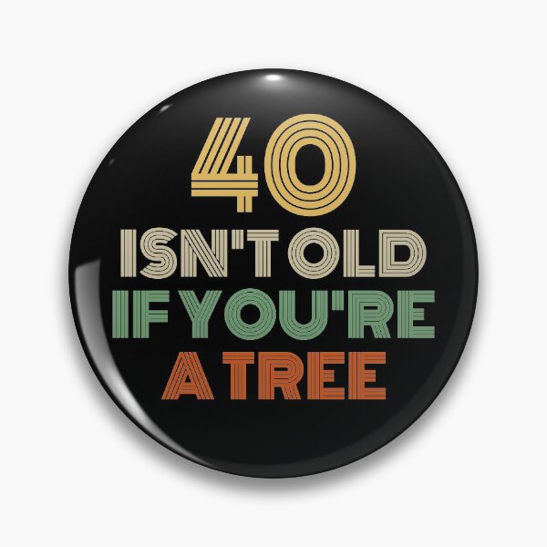 Item preview, 40 Isn't Old If You're A Tree 40th Birthday  designed and sold by Vanover Designs.