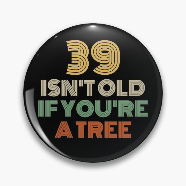Item preview, 39 Isn't Old If You're A Tree 39th Birthday  designed and sold by Vanover Designs.