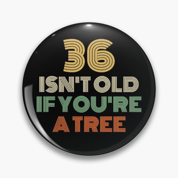 Item preview, 36 Isn't Old If You're A Tree 36th Birthday  designed and sold by Vanover Designs.