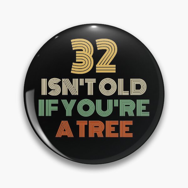 Item preview, 32 Isn't Old If You're A Tree 32nd Birthday  designed and sold by Vanover Designs.