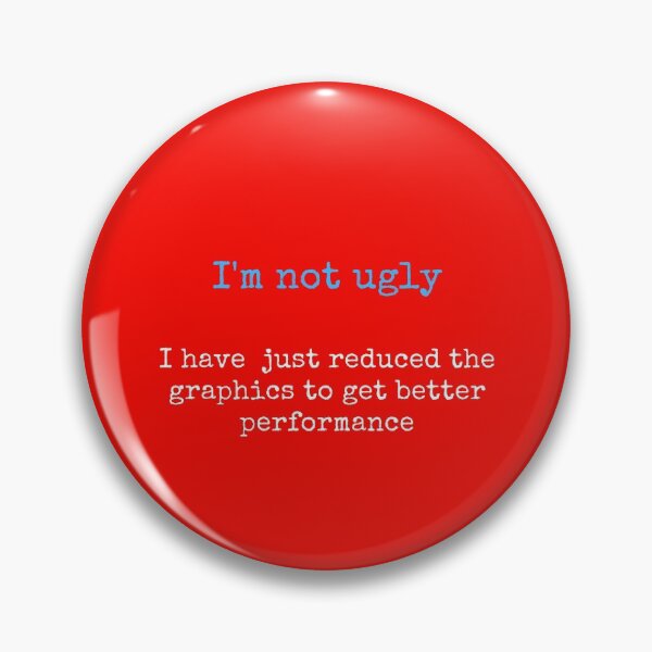 Item preview, I'm not ugly I have just reduced the graphics to get better performance. quote programmer, coding gift with a quote. designed and sold by RoManSmArt.