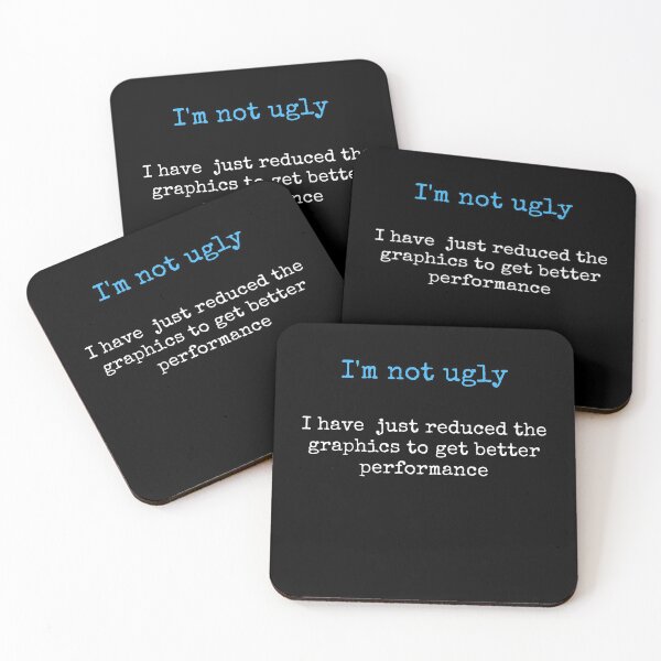 Item preview, I'm not ugly I have just reduced the graphics to get better performance. quote programmer, coding gift with a quote. designed and sold by RoManSmArt.
