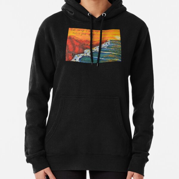 Each Day I Open My Eyes that's a Great Day- fantasy left hand surf break Pullover Hoodie