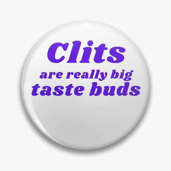 Item preview, CLITS ARE REALLY BIG TASTE BUDS designed and sold by RetinalKandy.