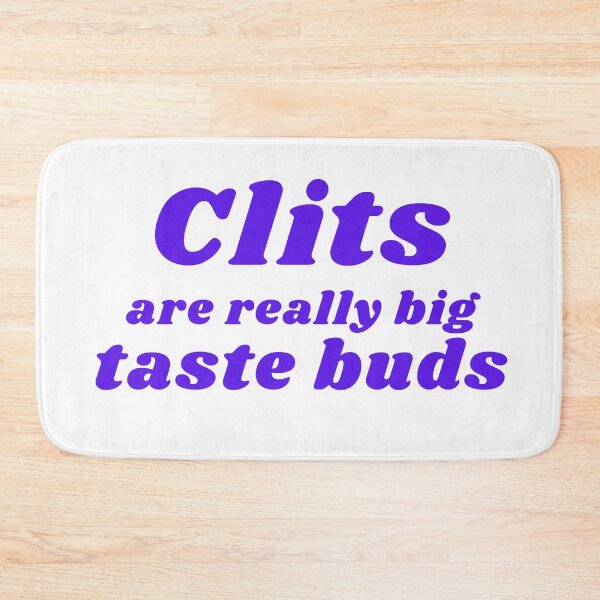 Item preview, CLITS ARE REALLY BIG TASTE BUDS designed and sold by RetinalKandy.
