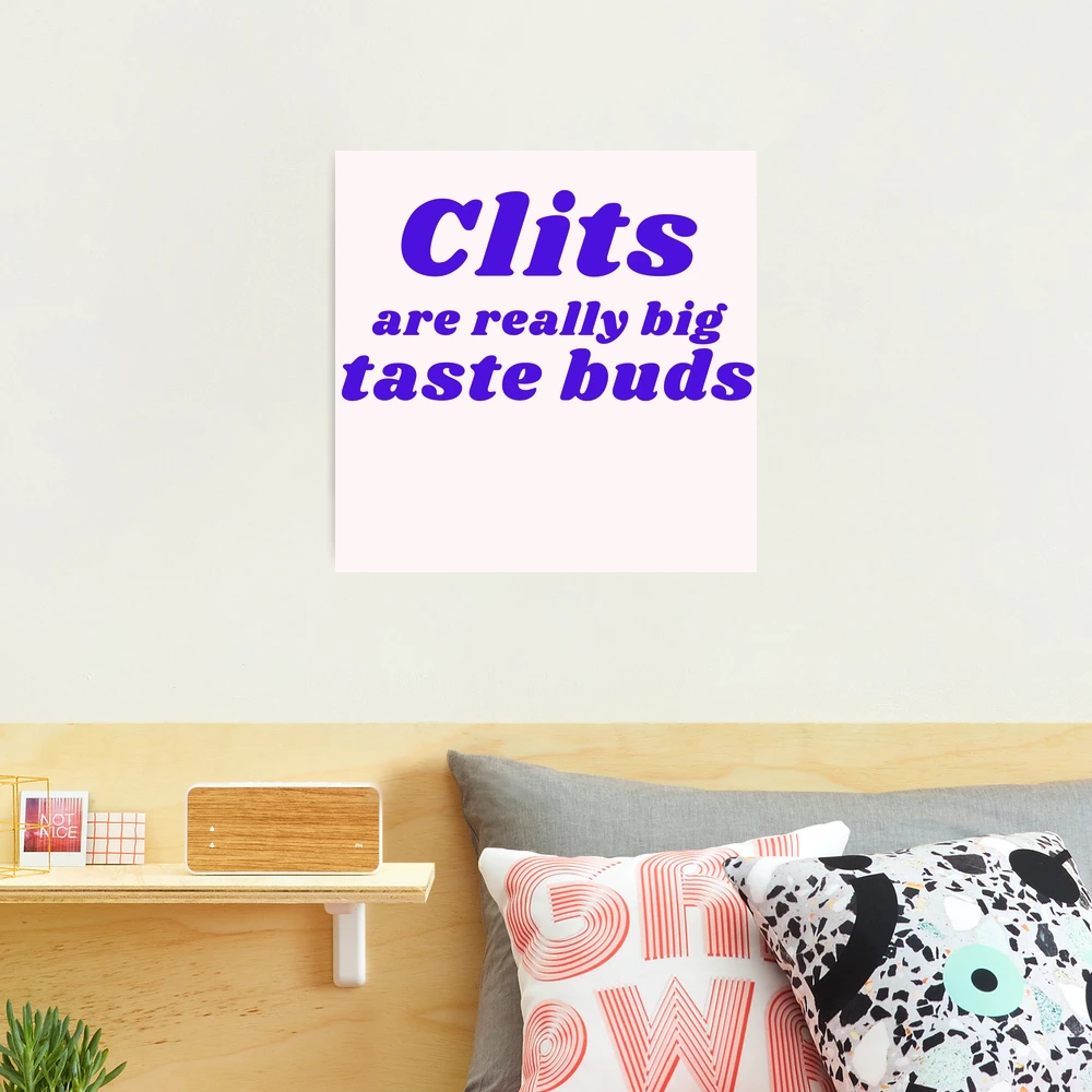 CLITS ARE REALLY BIG TASTE BUDS