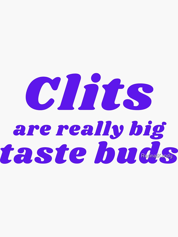 Thumbnail 3 of 3, Sticker, CLITS ARE REALLY BIG TASTE BUDS designed and sold by RetinalKandy.