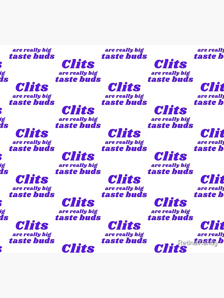 CLITS ARE REALLY BIG TASTE BUDS by RetinalKandy
