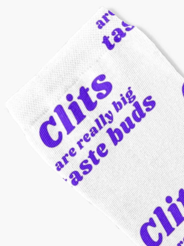 Alternate view of CLITS ARE REALLY BIG TASTE BUDS Socks