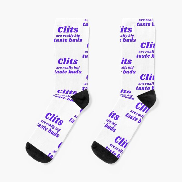 CLITS ARE REALLY BIG TASTE BUDS Socks