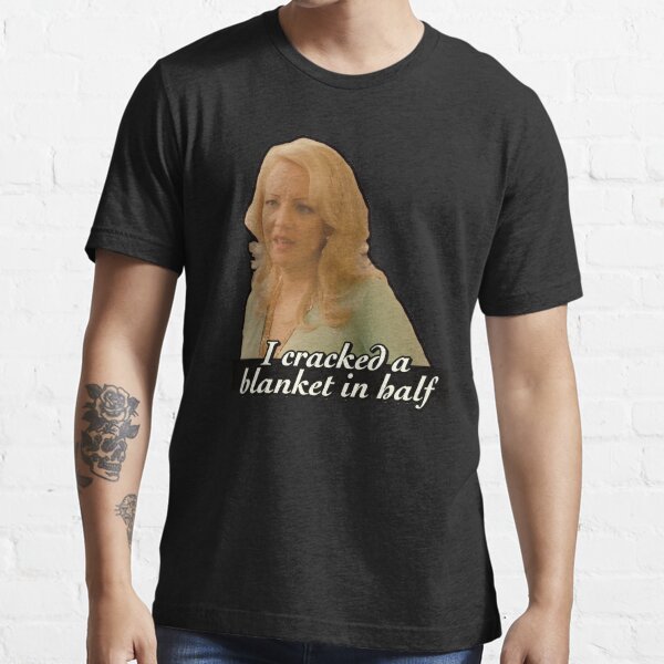 "Bridesmaids / I cracked a blanket in half" Tshirt for Sale by