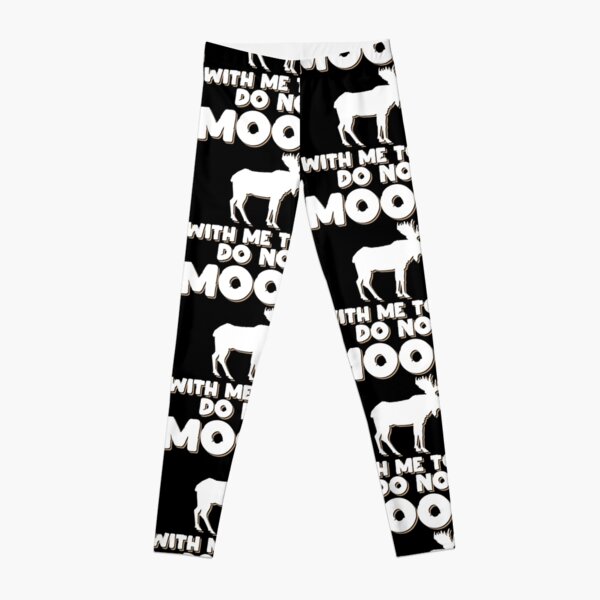 Do Not Moose With Me Today Animal Lover Gift Idea Leggings