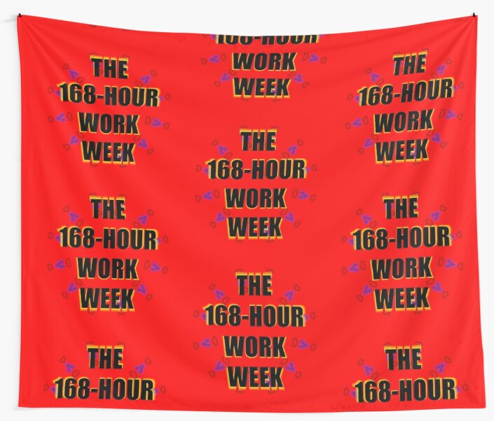 The 168 Hour Work Week Tapestry By Momojaja Redbubble