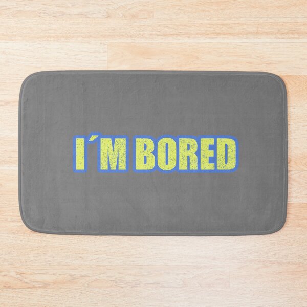 Item preview, I'm Bored designed and sold by NECHSTORE.