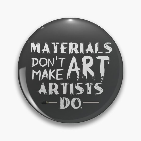 Item preview, Materials Don't Make Art. Artists Do. designed and sold by ParasolMushroom.
