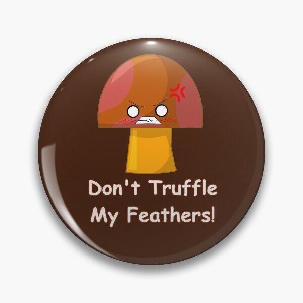 Item preview, Don't Truffle My Feathers! designed and sold by ParasolMushroom.