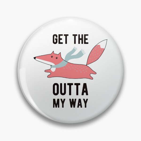 Item preview, Get the fox outta my way designed and sold by bullshirter.