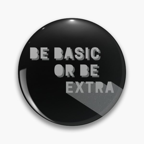 Item preview, Be Basic or Be Extra on black designed and sold by KadyIllustrates.