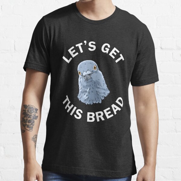 "Funny Pigeon Gifts Pigeon Racing Gifts Let's Get This Bread" Tshirt