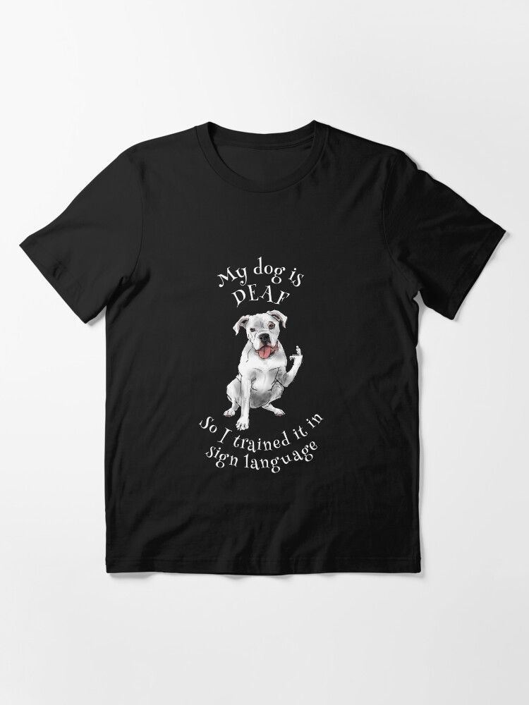 Deaf dog learn sign language Essential T Shirt for Sale by Magnus Dahl Redbubble