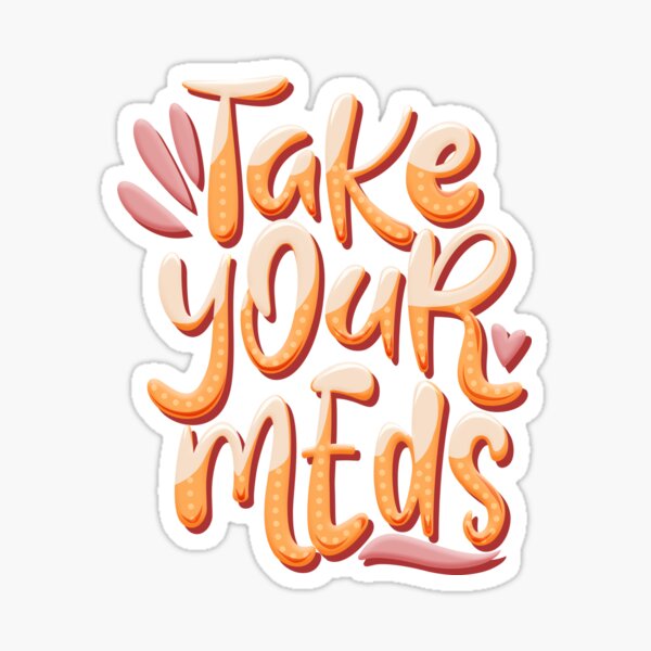 Take Your Meds Sticker For Sale By Ohnoballoons Redbubble 1854