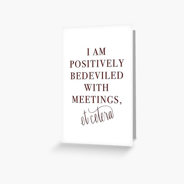 Schitt’s Creek Bedeviled with Meetings Quote Greeting Card