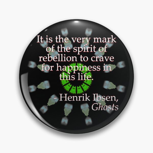 Item preview, Henrik Ibsen - It is the very mark of the spirit of rebellion to crave for happiness in this life designed and sold by MoMoJaJa.
