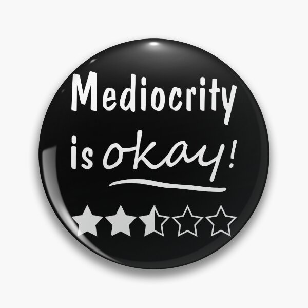 Item preview, Mediocrity is Okay! designed and sold by Slap-Cat.