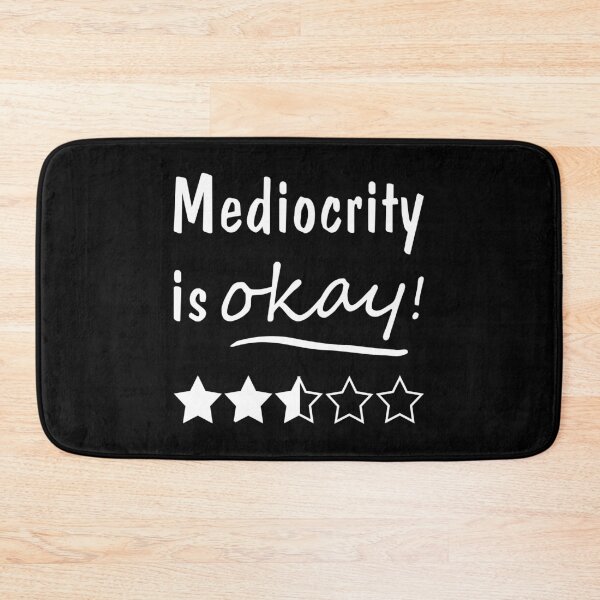 Item preview, Mediocrity is Okay! designed and sold by Slap-Cat.