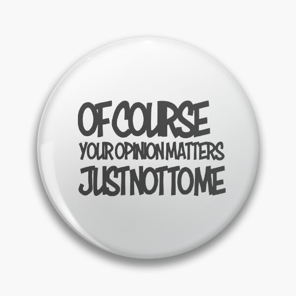 Item preview, Of Course Your Opinion Matters, Just Not To ME - Gray designed and sold by agsduy.