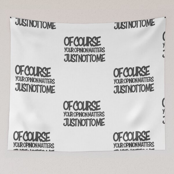 Item preview, Of Course Your Opinion Matters, Just Not To ME - Gray designed and sold by agsduy.