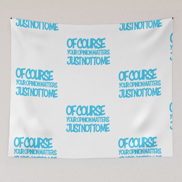 Item preview, Of Course Your Opinion Matters, Just Not To ME - Sky Blue designed and sold by agsduy.