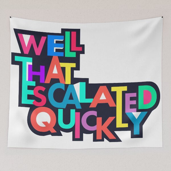 Item preview, Well That Escalated Quickly designed and sold by Eye on the Blueline.