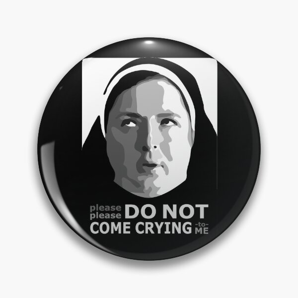 DO NOT come crying to me - Sister Michael Derry Girls Pin