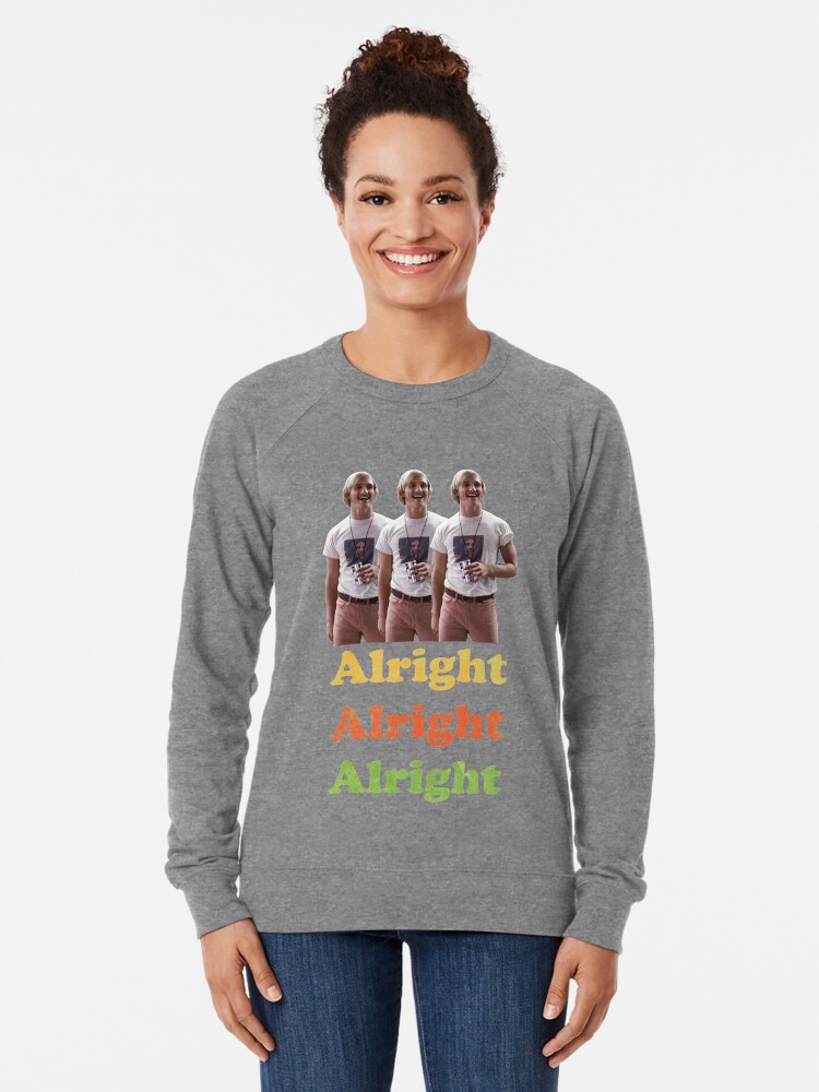 alright alright alright sweatshirt