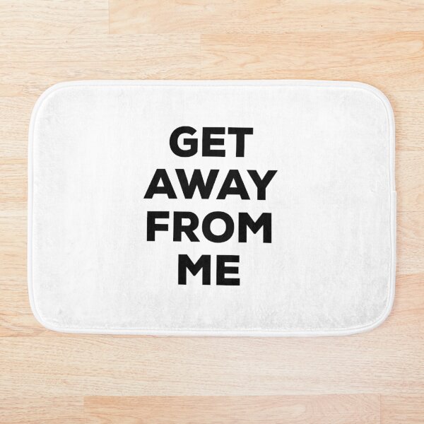 Item preview, Get Away From Me (black text) designed and sold by AMangoTees.