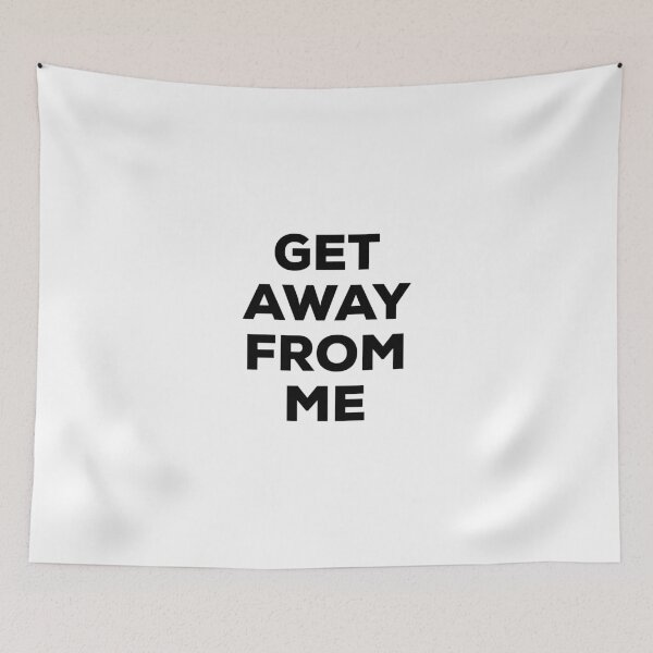Item preview, Get Away From Me (black text) designed and sold by AMangoTees.