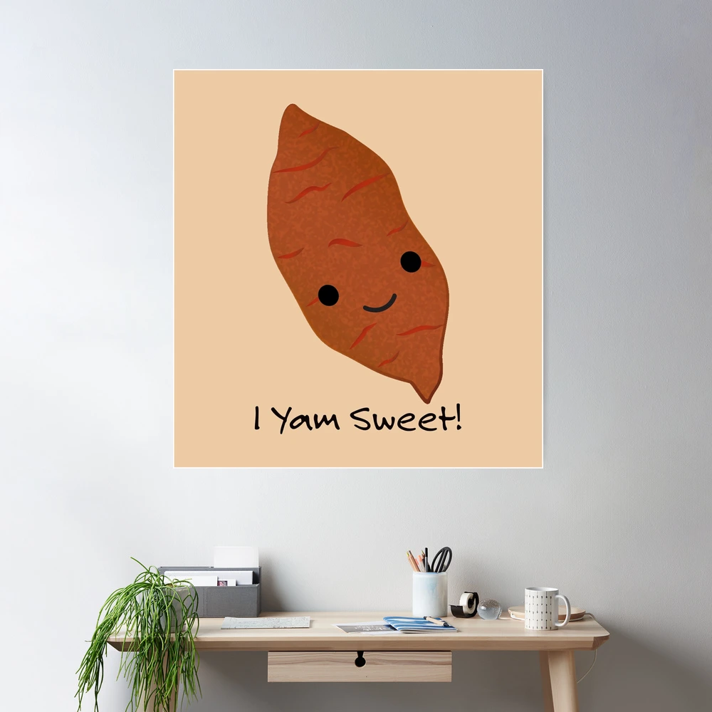 I Yam Sweet Cute kawaii Sweet Potato | Poster