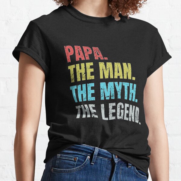 papa the man the myth the legend Classic T-Shirt