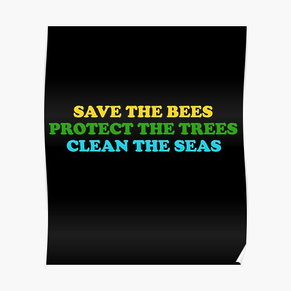 save the bees protect the trees clean the ocean Poster