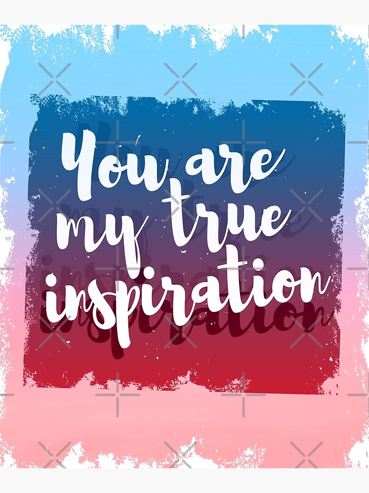 Copy of You Are My True Inspiration (Inspiring Quote about Love) | Art Print