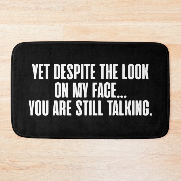 Item preview, Yet Despite The Look On My Face You Are Still Talking  designed and sold by JackCurtis1991.