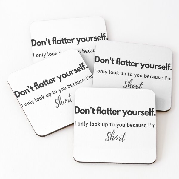 Item preview, Don't flatter your self. I only look up to you because I'm short (Black text) designed and sold by Obeyesse.